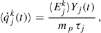 Mathematical equation: $$ \begin{aligned} \langle \dot{q}_j^k (t) \rangle = \frac{\langle E_j^k \rangle Y_j (t)}{m_p \, \tau _j} \,, \end{aligned} $$