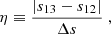 Mathematical equation: $$ \begin{aligned} \eta \equiv \frac{|s_{13} - s_{12}|}{\Delta s}\; , \end{aligned} $$