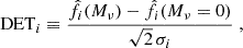 Mathematical equation: $$ \begin{aligned} \mathrm{DET} _i \equiv \frac{\hat{f}_i(M_\nu ) - \hat{f}_i(M_\nu = 0)}{\sqrt{2}\, \sigma _i}\; , \end{aligned} $$