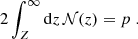 Mathematical equation: $$ \begin{aligned} 2\int _Z^\infty {\mathrm{d} } z \, \mathcal{N} (z) = p\; . \end{aligned} $$
