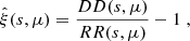 Mathematical equation: $$ \begin{aligned} \hat{\xi }(s, \mu ) = \frac{DD(s,\mu )}{RR(s,\mu )} -1\; , \end{aligned} $$