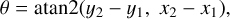 Mathematical equation: $\[\theta=\text{atan} 2\left(y_2-y_1, x_2-x_1\right),\]$