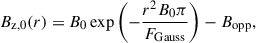 Mathematical equation: $$ \begin{aligned} B_{\mathrm{z} ,0}(r)&=B_0\exp \left(-\frac{r^2B_0\pi }{F_\text{Gauss}}\right)-B_\text{opp}, \end{aligned} $$