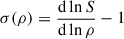 Mathematical equation: $$ \begin{aligned}&\sigma (\rho ) = \frac{\mathrm{d} \ln S}{\mathrm{d} \ln \rho }-1 \end{aligned} $$