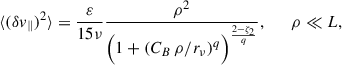 Mathematical equation: $$ \begin{aligned} \langle (\delta v_{\parallel })^2\rangle =\frac{\varepsilon }{15\nu }\frac{\rho ^2}{\Bigl (1+\left(C_B\,\rho /r_\nu \right)^q\Bigr )^{\frac{2-\zeta _2}{q}}},\,\,\,\,\,\,\,\,\,\rho \ll L, \end{aligned} $$