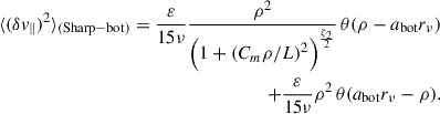 Mathematical equation: $$ \begin{aligned} \langle (\delta v_{\parallel } )^2\rangle _{(\mathrm{Sharp-bot})}=\frac{\varepsilon }{15\nu } \frac{\rho ^2}{\Bigl (1+\left(C_m\rho /L\right)^2\Bigr )^{\frac{\zeta _2}{2}}} \,\theta ( \rho - a_{\rm bot }r_\nu )\nonumber \\ +\frac{\varepsilon }{15\nu } \rho ^2 \,\theta ( a_{\rm bot}r_\nu - \rho ) . \end{aligned} $$