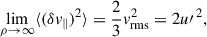 Mathematical equation: $$ \begin{aligned} \lim _{\rho \rightarrow \infty }\langle (\delta v_{\parallel })^2\rangle =\frac{2}{3}v_{\rm rms}^2= 2{u\prime }^{\,2}, \end{aligned} $$