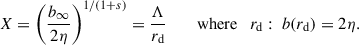 Mathematical equation: $$ \begin{aligned} X = \left( \frac{b_{\infty }}{2\eta } \right) ^{1/(1+s)} = \frac{\Lambda }{r_{\rm d}} \qquad \text{ where} \quad r_{\rm d} : \ b(r_{\rm d}) = 2\eta . \end{aligned} $$