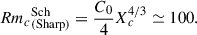 Mathematical equation: $$ \begin{aligned} {Rm_c}^\mathrm{Sch}_{\rm (Sharp)} = \frac{C_0}{4} X_c^{4/3} \simeq 100 . \end{aligned} $$