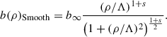 Mathematical equation: $$ \begin{aligned} b(\rho )_{\mathrm{Smooth}} = b_{\infty } \frac{(\rho /\Lambda )^{1+s} }{\left( 1+(\rho /\Lambda )^2 \right) ^\frac{1+s}{2}} . \end{aligned} $$