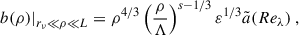 Mathematical equation: $$ \begin{aligned} \left. {b(\rho )} \right|_{r_\nu \ll \rho \ll L} = \rho ^{4/3} \left( \frac{\rho }{\Lambda } \right)^{s-1/3} \varepsilon ^{1/3} \tilde{a} (Re_{\lambda }) \ , \end{aligned} $$