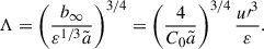 Mathematical equation: $$ \begin{aligned} \Lambda = \left( \frac{b_{\infty }}{\varepsilon ^{1/3} \tilde{a}}\right) ^{3/4} = \left( \frac{4}{C_0 \tilde{a}}\right)^{3/4}\frac{u{\prime }^3}{\varepsilon } . \end{aligned} $$