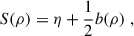 Mathematical equation: $$ \begin{aligned} S(\rho ) = \eta + \frac{1}{2} b(\rho ) \ , \quad \end{aligned} $$