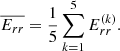 Mathematical equation: $$ \begin{aligned} \overline{E_{rr}} = \frac{1}{5} \sum _{k=1}^{5} E_{rr}^{(k)} . \end{aligned} $$