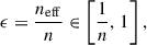 Mathematical equation: $$ \begin{aligned} \epsilon = \frac{n_{\mathrm{eff} }}{n} \in \left[\frac{1}{n},\,1\right], \end{aligned} $$