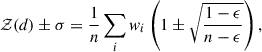 Mathematical equation: $$ \begin{aligned} \mathcal{Z} (d) \pm \sigma = \frac{1}{n} \sum _i w_i \left( 1 \pm \sqrt{\frac{1 - \epsilon }{n - \epsilon }} \right), \end{aligned} $$