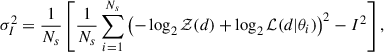 Mathematical equation: $$ \begin{aligned} \sigma _I^2 = \frac{1}{N_s} \left[ \frac{1}{N_s} \sum _{i=1}^{N_s} \left(-\log _2 \mathcal{Z} (d) + \log _2 \mathcal{L} (d|\theta _i)\right)^2 - I^2 \right], \end{aligned} $$