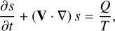 Mathematical equation: \frac{\partial s}{\partial t}+(\textbf{V}\cdot\nabla)\,s=\frac{Q}{T},