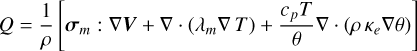 Mathematical equation: Q = \frac{1}{\rho} \left[ \bm{\sigma}_{m}:\nabla\bm{V} +\nabla\cdot\left(\lambda_{m}\nabla\,T\right) + \frac{c_{p}T}{\theta}\nabla\cdot\left(\rho\,\kappa_{e}\nabla\theta\right)\right]
