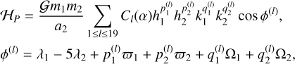 Mathematical equation: \begin{split} &\Ham_P=\frac{\G m_1m_2}{a_2}\sum_{1\leq l\leq19}C_l(\alpha)h_1^{p_1^{(l)}}h_2^{p_2^{(l)}}k_1^{q_1^{(l)}}k_2^{q_2^{(l)}}\cos\phi^{(l)},\\ &\phi^{(l)}=\lambda_1-5\lambda_2+p_1^{(l)}\varpi_1+p_2^{(l)}\varpi_2+q_1^{(l)}\Omega_1+q_2^{(l)}\Omega_2, \end{split}