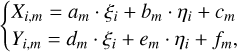 Mathematical equation: $\[\left\{\begin{array}{l}X_{i, m}=a_m \cdot \xi_i+b_m \cdot \eta_i+c_m \\Y_{i, m}=d_m \cdot \xi_i+e_m \cdot \eta_i+f_m,\end{array}\right.\]$