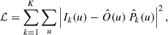 Mathematical equation: $$ \begin{aligned} \mathcal{L} =\sum _{k=1}^{K}\sum _{u}\left|I_k(u)-\hat{O}(u) \,\hat{P}_k(u)\right|^2, \end{aligned} $$