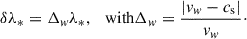 Mathematical equation: $$ \begin{aligned} \delta \lambda _*=\Delta _w\lambda _*,\ \ \text{ with} \Delta _w=\frac{|v_w-{c_{\rm s}}|}{v_w}\cdot \end{aligned} $$