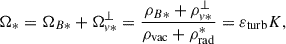 Mathematical equation: $$ \begin{aligned} \Omega _* = \Omega _{B*} + \Omega _{v*}^\perp = \frac{\rho _{B*} + \rho _{v*}^\perp }{\rho _{\rm vac} + \rho _{\rm rad}^*} = \varepsilon _{\rm turb} K, \end{aligned} $$