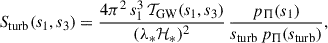 Mathematical equation: $$ \begin{aligned} S_{\rm turb} (s_1, s_3) = \frac{4 \pi ^2 \, s_1^3 \, \mathcal{T}_{\rm GW} (s_1, s_3)}{(\lambda _* \mathcal{H}_*)^{2} } \, \frac{p_\Pi (s_1)}{s_{\rm turb}\, p_\Pi (s_{\rm turb})}, \end{aligned} $$