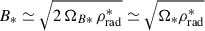 Mathematical equation: $ B_* \simeq \sqrt{2 \, \Omega_{B*} \, \rho_{\mathrm{rad}}^*} \simeq \sqrt{\Omega_* \rho_{\mathrm{rad}}^*} $
