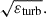 Mathematical equation: $ \sqrt{\varepsilon_{\mathrm{turb}}}. $