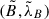 Mathematical equation: $ (\tilde B, \tilde \lambda_B) $