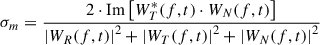 Mathematical equation: $$ \begin{aligned} \sigma _m=\frac{2\cdot \mathrm{Im}\left[W^{*}_{T}(f,t)\cdot W_{N}(f,t)\right]}{\left| W_{R}(f,t)\right|^2 + \left| W_{T}(f,t)\right|^2 + \left| W_{N}(f,t)\right|^2} \end{aligned} $$