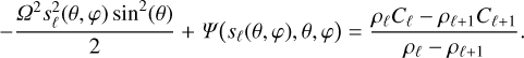 Mathematical equation: - \frac{\varOmega^2s_{\ell}^2(\theta,\varphi)\sin^2(\theta)}{2} + \varPsi\big(s_{\ell}(\theta,\varphi),\theta,\varphi\big) = \frac{\rho_{\ell}C_{\ell}-\rho_{\ell+1}C_{\ell+1}}{\rho_{\ell}-\rho_{\ell+1}}.