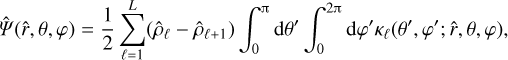 Mathematical equation: \hat\varPsi(\hat{r},\theta,\varphi) = \frac12\sum_{\ell=1}^{L}(\hat\rho_\ell-\hat\rho_{\ell+1})\int_0^{\piup}\du\theta'\int_0^{2\piup}\du\varphi' \kappa_\ell(\theta',\varphi';\hat{r},\theta,\varphi),