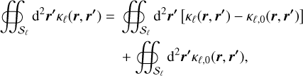 Mathematical equation: \begin{align}\label{eq:splitting} \oiint_{{\cal S}_{\ell}} \du^2\vec{r'} \kappa_{\ell}(\vec{r},\vec{r'}) =\ & \oiint_{{\cal S}_{\ell}} \du^2\vec{r'} \left[\kappa_{\ell}(\vec{r},\vec{r'})-\kappa_{\ell,0}(\vec{r},\vec{r'})\right]\\ &%\mkern+90mu +\oiint_{{\cal S}_{\ell}} \du^2\vec{r'} \kappa_{\ell,0}(\vec{r},\vec{r'}),\notag \end{align}