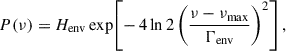 Mathematical equation: $$ \begin{aligned} P(\nu ) = H_{\rm env} \exp \!\left[ -\,4\ln 2 \left( \frac{\nu - \nu _{\max }}{\Gamma _{\rm env}} \right)^2 \right], \end{aligned} $$
