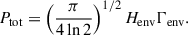 Mathematical equation: $$ \begin{aligned} P_{\rm tot} = \left( \frac{\pi }{4\ln 2} \right)^{1/2} H_{\rm env} \Gamma _{\rm env}. \end{aligned} $$
