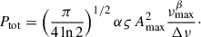 Mathematical equation: $$ \begin{aligned} P_{\rm tot} = \left( \frac{\pi }{4\ln 2} \right)^{1/2} \alpha \varsigma \,A_{\rm max}^2 \frac{\nu _{\rm max}^{\beta }}{\Delta \nu }\cdot \end{aligned} $$