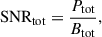 Mathematical equation: $$ \begin{aligned} \mathrm{SNR_{\rm tot}} = \frac{P_{\rm tot}}{B_{\rm tot}}, \end{aligned} $$