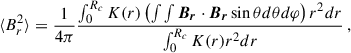 Mathematical equation: $$ \begin{aligned} \langle B_r^2\rangle = \frac{1}{4\pi }\frac{\int _0^{R_c}K(r)\left(\int \int \boldsymbol{B_r}\cdot \boldsymbol{B_r}\sin \theta d\theta d\varphi \right) r^2dr}{\int _0^{R_c}K(r)r^2dr}\, , \end{aligned} $$
