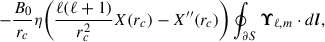 Mathematical equation: $$ \begin{aligned} -\frac{B_0}{r_c}\eta \bigg (\frac{\ell (\ell +1)}{r_c^2}X(r_c) - X^{\prime \prime }(r_c)\bigg )\oint _{\partial S}\boldsymbol{\Upsilon }_{\ell ,m}\cdot d\boldsymbol{l} ,\end{aligned} $$
