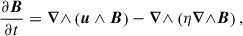 Mathematical equation: $$ \begin{aligned} {\frac{\partial {\boldsymbol{B}}}{\partial t}} = {\boldsymbol{\nabla }\wedge } \left(\boldsymbol{u}\wedge \boldsymbol{B}\right)-{\boldsymbol{\nabla }\wedge }\left(\eta {\boldsymbol{\nabla }\wedge }\boldsymbol{B}\right), \end{aligned} $$