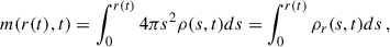 Mathematical equation: $$ \begin{aligned} m(r(t), t) = \int _0^{r(t)}4\pi s^2\rho (s,t)ds = \int _0^{r(t)}\rho _r(s,t)ds\, , \end{aligned} $$