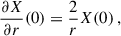 Mathematical equation: $$ \begin{aligned} {\frac{\partial X}{\partial r}}(0)&= \frac{2}{r}X(0)\, , \end{aligned} $$
