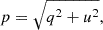 Mathematical equation: $$ \begin{aligned} p=\sqrt{q^2+u^2}, \end{aligned} $$