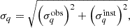 Mathematical equation: $$ \begin{aligned} \sigma _q = \sqrt{\left(\sigma _q^\mathrm{obs}\right)^2 + \left(\sigma _q^\mathrm{inst}\right)^2}, \end{aligned} $$
