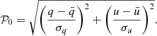 Mathematical equation: $$ \begin{aligned} \mathcal{P} _0 = \sqrt{\left(\frac{q-\bar{q}}{\sigma _q}\right)^2+\left(\frac{u-\bar{u}}{\sigma _u}\right)^2}. \end{aligned} $$