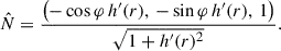 Mathematical equation: $$ \begin{aligned} \hat{N}=\frac{\left(-\cos \varphi \,h^{\prime }(r),\,-\sin \varphi \,h^{\prime }(r),\,1\right)}{\sqrt{1+h^{\prime }(r)^{2}}}. \end{aligned} $$