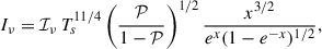 Mathematical equation: $$ \begin{aligned} I_\nu =\mathcal{I_\nu }\,T_s^{11/4}\left(\frac{\mathcal{P}}{1-\mathcal{P}}\right)^{1/2} \frac{x^{3/2}}{e^x(1-e^{-x})^{1/2}}, \end{aligned} $$
